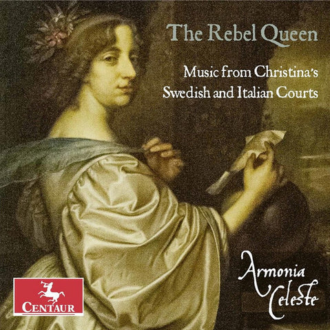 Armonia Celeste - The Rebel Queen - Music From Christina's Swedish And Italian Courts