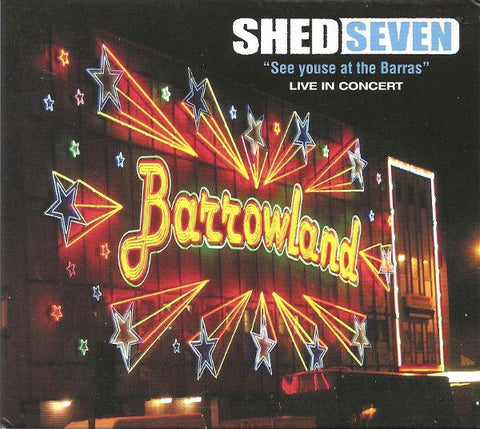 Shed Seven - See Youse At The Barras : Live In Concert