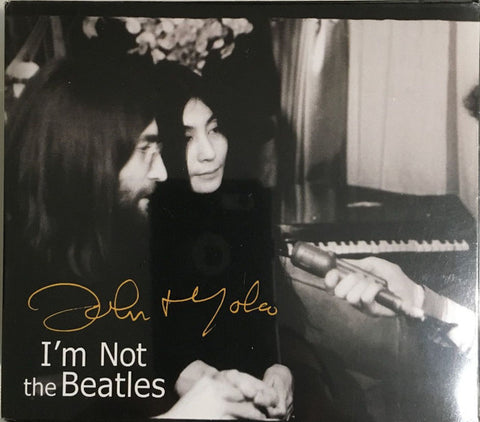 John / Yoko / Howard Smith - I'm Not The Beatles: The John & Yoko Interviews with Howard Smith 1969-72
