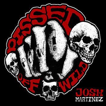 Josh Martinez - Pissed Off Wild