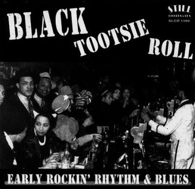 Various - Black Tootsie Roll - Early Rockin' Rhythm & Blues