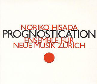 Noriko Hisada - Ensemble Für Neue Musik Zürich - Prognostication