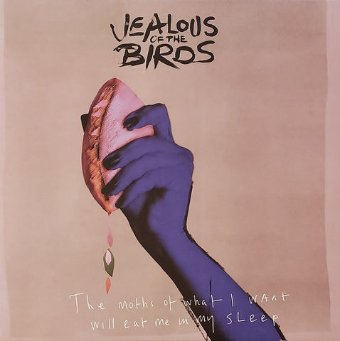 Jealous Of The Birds - The Moths Of What I Want Will Eat Me In My Sleep