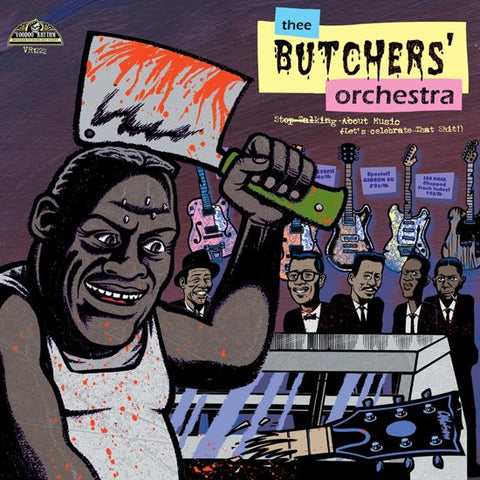 Thee Butchers' Orchestra - Stop Talking About Music (Let's Celebrate That Shit!)