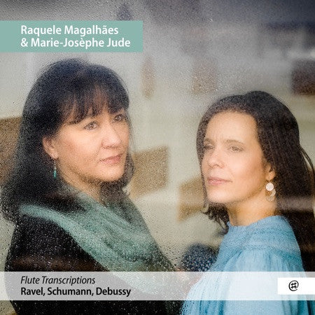 Raquele Magalhães & Marie-Josèphe Jude - Flute Transcriptions: Ravel, Schumann, Debussy
