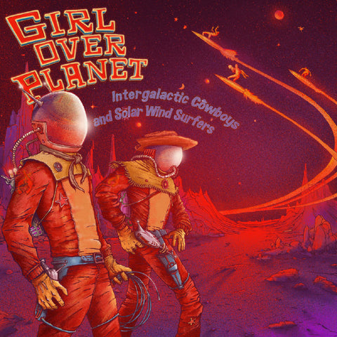 Girl Over Planet - Intergalactic Cowboys And Solar Wind Surfers