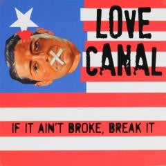 Love Canal - If It Ain't Broke, Break It