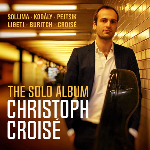 Sollima, Kodály, Pejtsik, Ligeti, Buritch, Christoph Croisé - The Solo Album