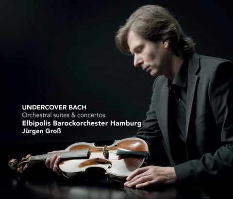 Elbipolis Barockorchester Hamburg - Undercover Bach - Orchestral suites and concertos