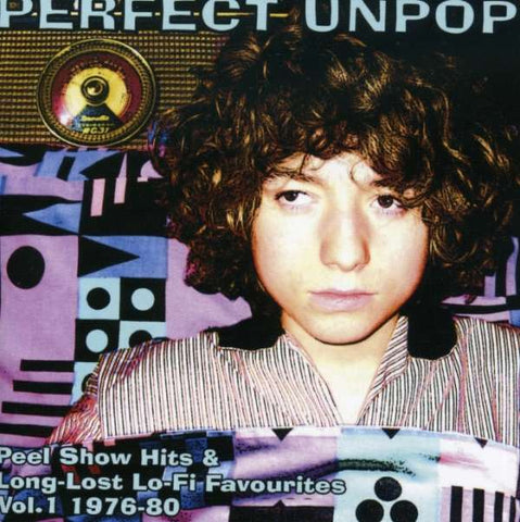 Various - Perfect Unpop: Peel Show Hits & Long Lost Lo-Fi Favourites Vol. 1 1976-1980