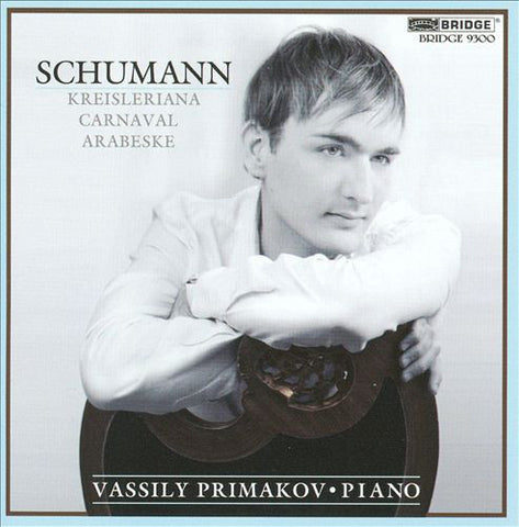 Robert Schumann, Vassily Primakov - Schumann: Kreisleriana; Carnaval; Arabeske