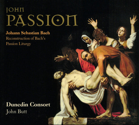 Johann Sebastian Bach – Dunedin Consort, John Butt - John Passion (Reconstruction Of Bach's Passion Liturgy)