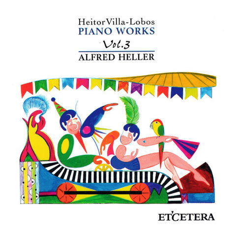 Heitor Villa-Lobos - Alfred Heller - Piano Works Vol. 3