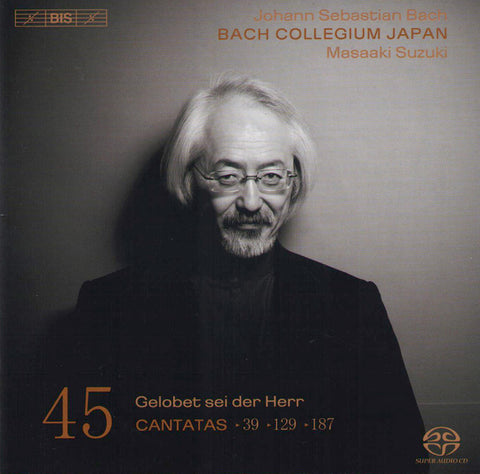 Johann Sebastian Bach, Bach Collegium Japan, Masaaki Suzuki - Cantatas 45: ►39 ►129 ►187 (Gelobet Sei Der Herr)