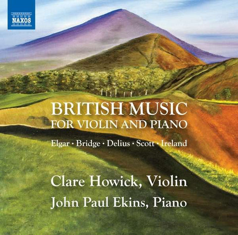 Elgar • Bridge • Delius • Scott • Ireland - Clare Howick, John Paul Ekins - British Music For Violin And Piano
