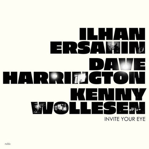 Ilhan Ersahin, Dave Harrington, Kenny Wollesen - Invite Your Eye