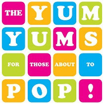 The Yum Yums - For Those About To Pop!