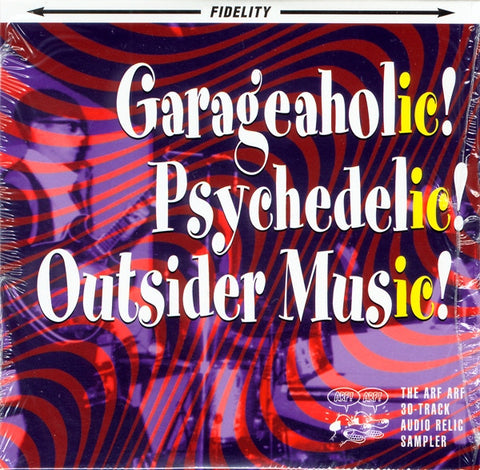 Various - Garageaholic! Psychedelic! Outsider Music! (The Arf Arf 30-Track Audio Relic Sampler)