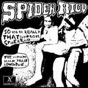 Spider Rico - So You Are Really That Guy From Spider Rico ......