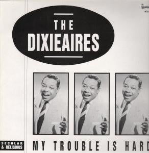 The Dixieaires - My Trouble Is Hard