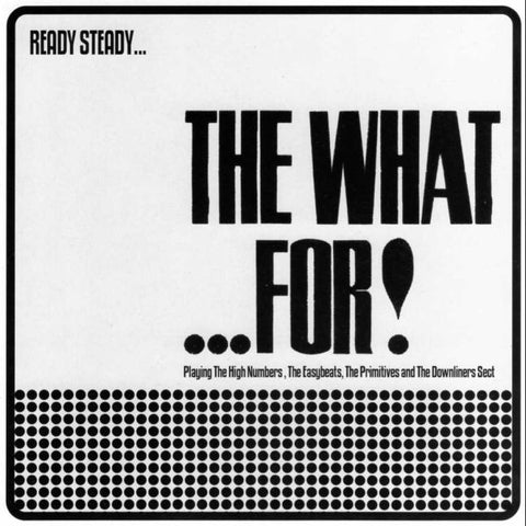 The What...For! - Ready Steady... The What...For!