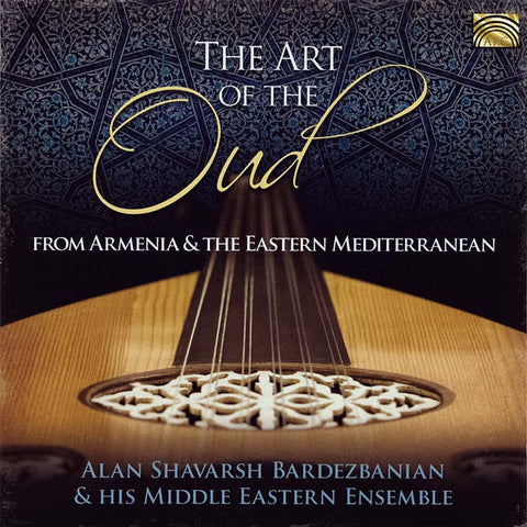 Alan Shavarsh Bardezbanian & His Middle Eastern Ensemble - The Art Of The Oud