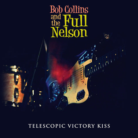Bob Collins And The Full Nelson - Telescopic Victory Kiss