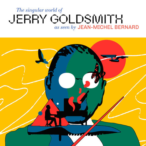 Jean-Michel Bernard - The Singular World Of Jerry Goldsmith As Seen By Jean-Michel Bernard