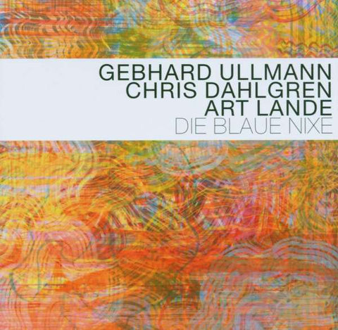 Gebhard Ullmann - Chris Dahlgren - Art Lande - Die Blaue Nixe