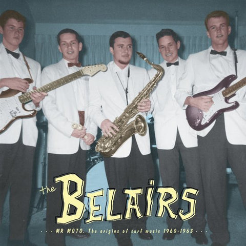 The Belairs - Mr Moto: The Origins of Surf Music 1960-1963