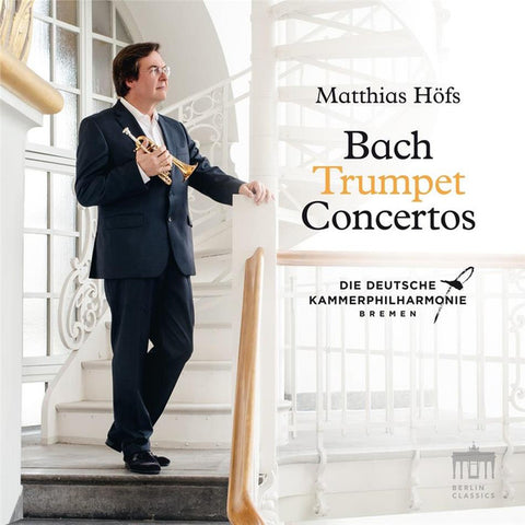 Matthias Höfs, Bach, Die Deutsche Kammerphilharmonie Bremen - Trumpet Concertos