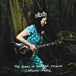 Carolyn Mark, - The Queen Of Vancouver Island