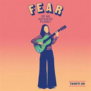Tahiti 80 - Fear Of An Acoustic Planet