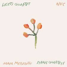Ligeti Quartet, Anna Meredith - Nuc (String Quartets)