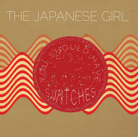 The Japanese Girl - You Should Have Switches