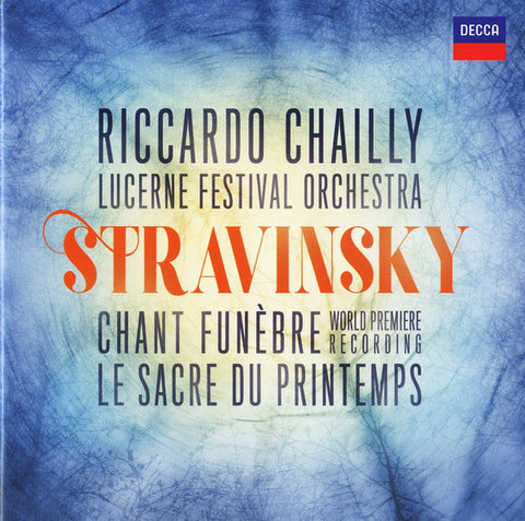 Stravinsky, Riccardo Chailly, Lucerne Festival Orchestra - Chant Funèbre (World Premiere Recording) / Le Sacre Du Printemps