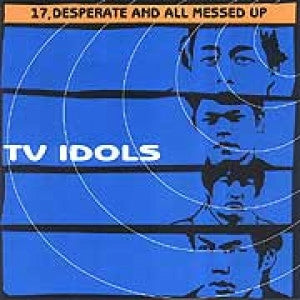 TV Idols - 17, Desperate And All Messed Up