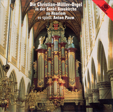 Anton Pauw - Die Christian-Müller-Orgel In Der Sankt Bavokirche Zu Haarlem / Es Spielt: Anton Pauw