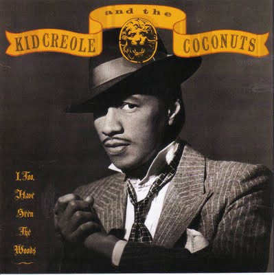 Kid Creole And The Coconuts - I, Too, Have Seen  The Woods