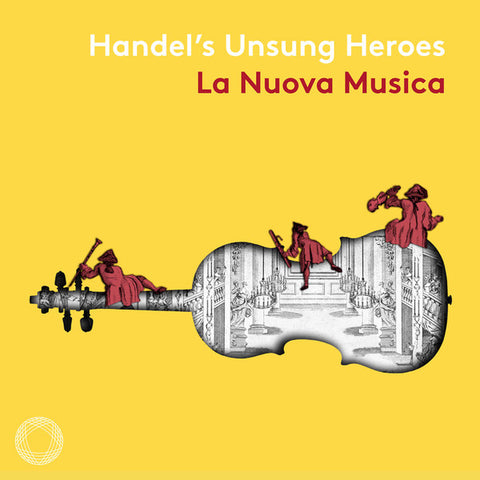 La Nuova Musica, Handel, David Bates, Lucy Crowe, Christine Rice, Iestyn Davies, Thomas Gould, Joe Qiu, Leo Duarte - Handel's Unsung Heroes