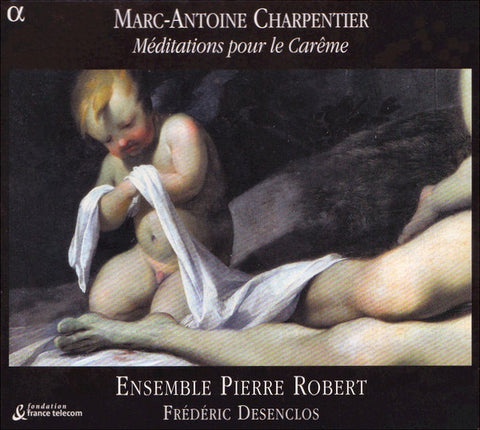 Marc-Antoine Charpentier - Ensemble Pierre Robert, Frédéric Desenclos - Méditations Pour Le Carême