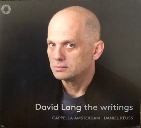 David Lang, Cappella Amsterdam • Daniel Reuss - The Writings