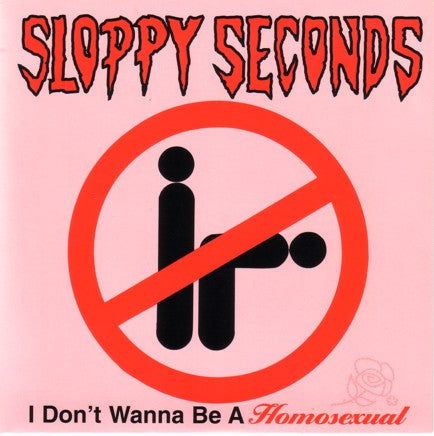 Sloppy Seconds - I Don't Wanna Be A Homosexual / Serious
