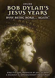 Bob Dylan - Inside Bob Dylan's Jesus Years: Busy Being Born... Again!