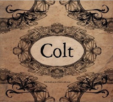 Colt - You Hold On To What's Not Real