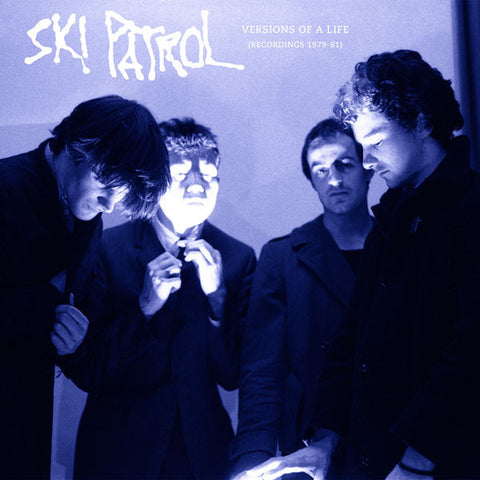 Ski Patrol - Versions Of A Life (Recordings 1979-81)