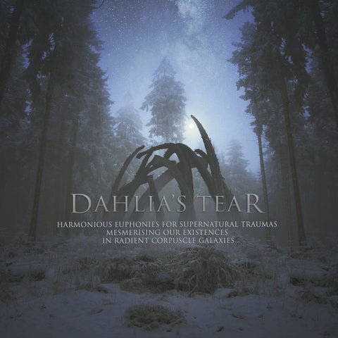 Dahlia's Tear - Harmonious Euphonies For Supernatural Traumas Mesmerising Our Existences In Radient Corpuscle Galaxies