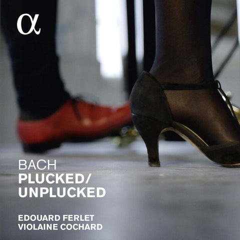 Violaine Cochard, Edouard Ferlet - Bach Plucked/Unplucked