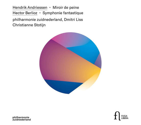 Hendrik Andriessen, Hector Berlioz, Philharmonie Zuidnederland, Dmitri Liss, Christianne Stotijn - Miroir de Peine - Symphonie Fantastique
