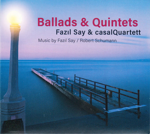 Fazıl Say & casalQuartet, Robert Schumann - Ballads & Quintets